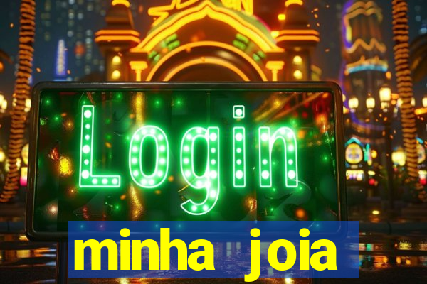 minha joia significado minha joia giria